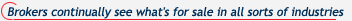 Brokers continually see what&rsquo;s for sale in all sorts of industries
