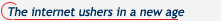The internet ushers in a new age